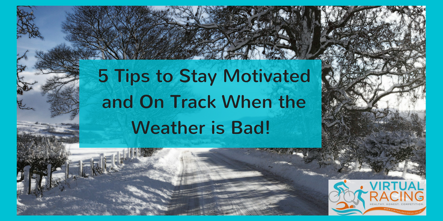 5 Tips to Staying Motivated When the Weather is Bad!